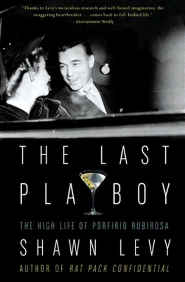 The Last Playboy: The High Life Of Porfirio Rubirosa-..