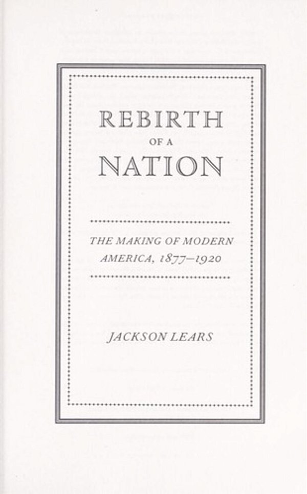 Rebirth Of A Nation: The Making Of Modern America, 1877-1920-..