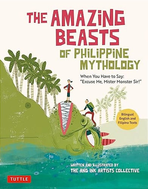 The Amazing Beasts Of Philippine Mythology: When You Have To Say: Excuse Me, Mister Monster Sir! (Bilingual English And Filipino Texts)-..