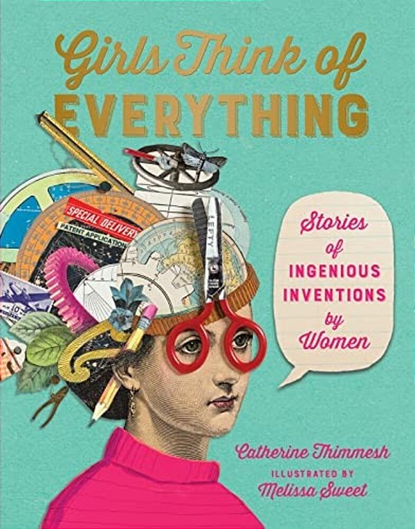 Girls Think Of Everything: Stories Of Ingenious Inventions By Women-..