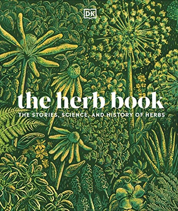 The Herb Book: The Stories, Science, And History Of Herbs-..