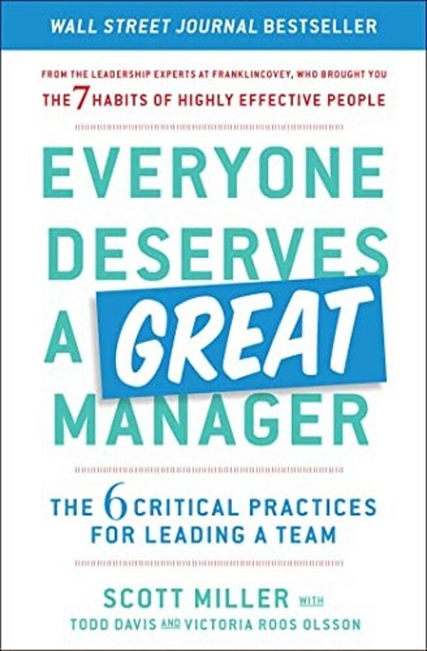 Everyone Deserves A Great Manager: The 6 Critical Practices For Leading A Team-..