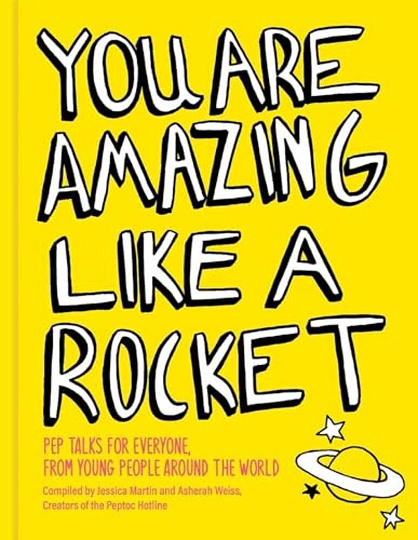 You Are Amazing Like A Rocket (Library Edition): Pep Talks From Young People Around The World-..