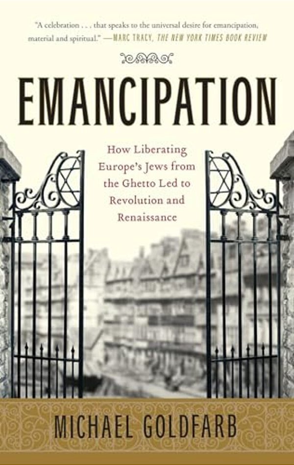 Emancipation: How Liberating Europe's Jews From The Ghetto Led To Revolution And Renaissance-..