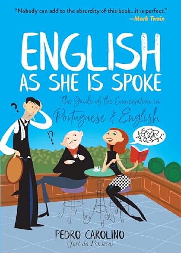 English As She Is Spoke: The Guide Of The Conversation In Portuguese And English-..