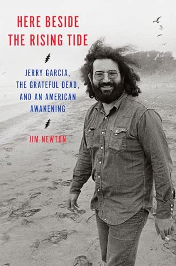 Here Beside The Rising Tide: Jerry Garcia, The Grateful Dead, And An American Awakening-..