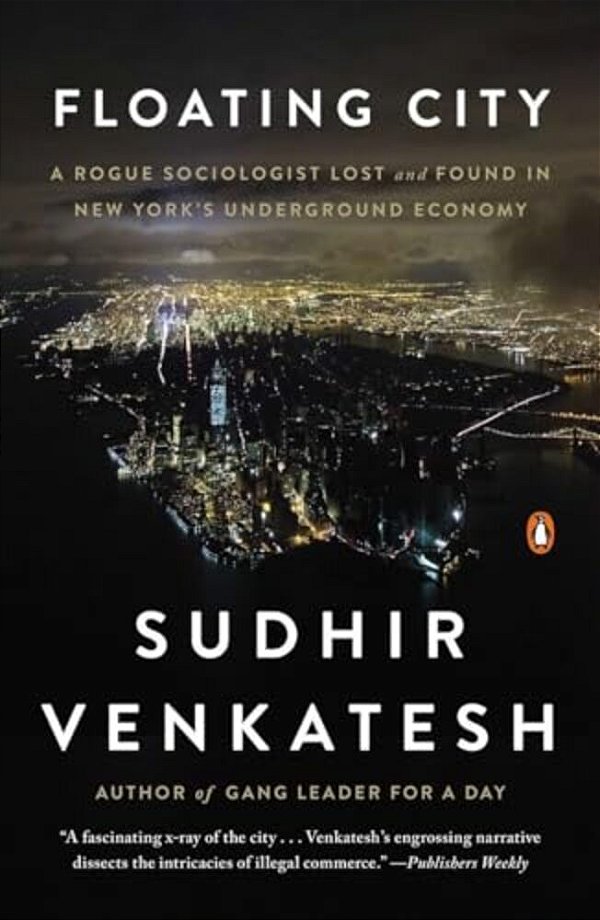 Floating City: A Rogue Sociologist Lost And Found In New York's Underground Economy-..
