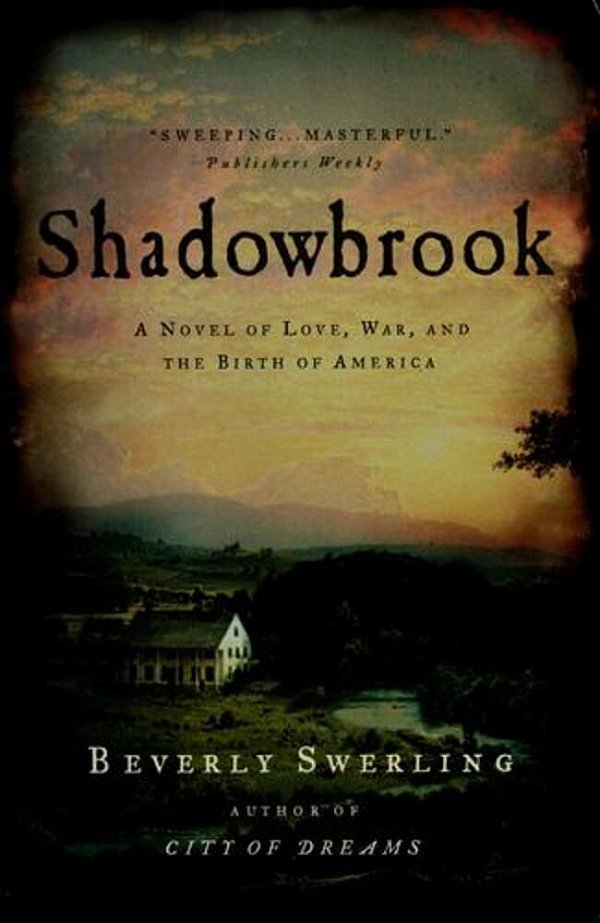 Shadowbrook: A Novel Of Love, War, And The Birth Of America-..