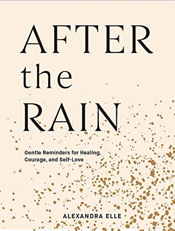 After The Rain: Gentle Reminders For Healing, Courage, And Self-Love-..