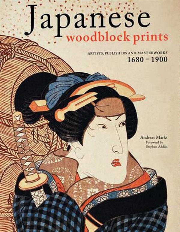 Japanese Woodblock Prints: Artists, Publishers And Masterworks: 1680 - 1900-..