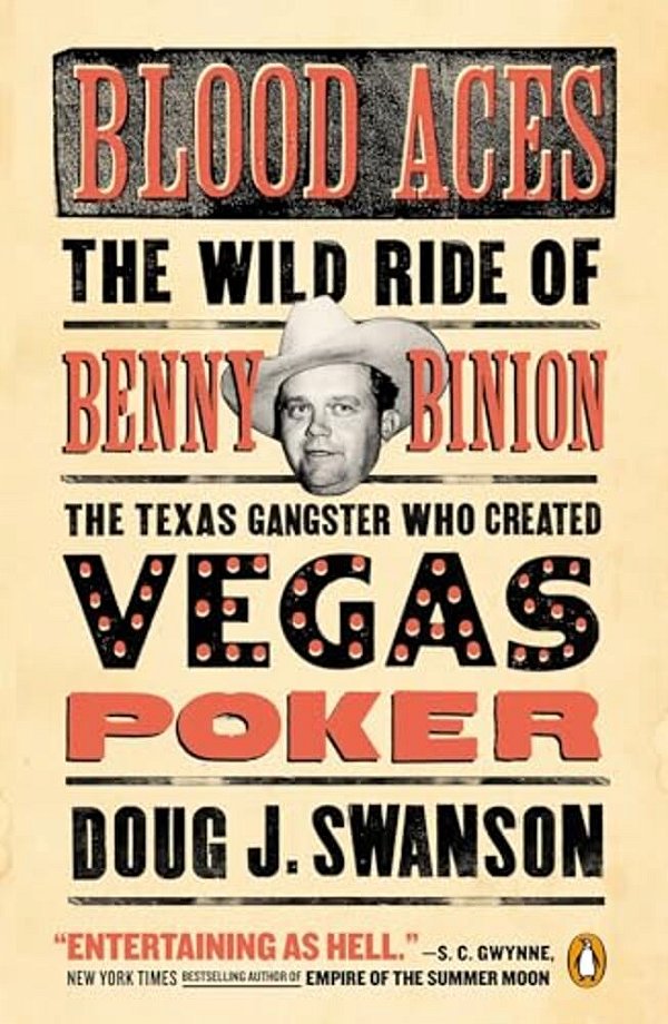 Blood Aces: The Wild Ride Of Benny Binion, The Texas Gangster Who Created Vegas Poker-..