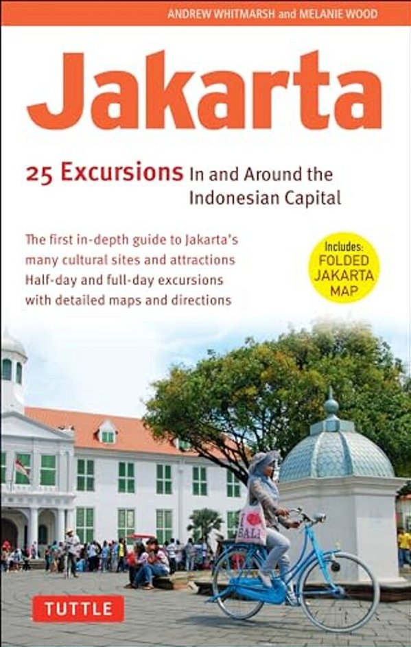 Jakarta: 25 Excursions In And Around The Indonesian Capital-..