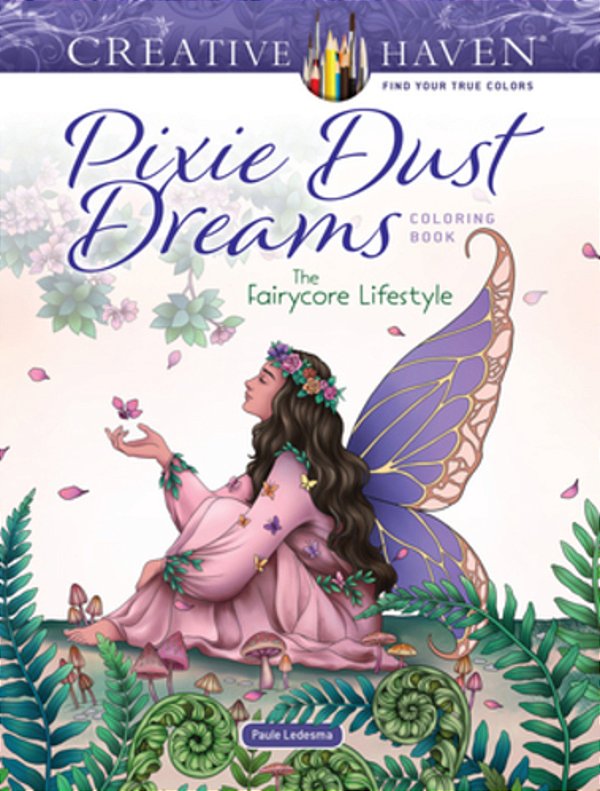 Creative Haven Pixie Dust Dreams Coloring Book: The Fairycore Lifestyle-..