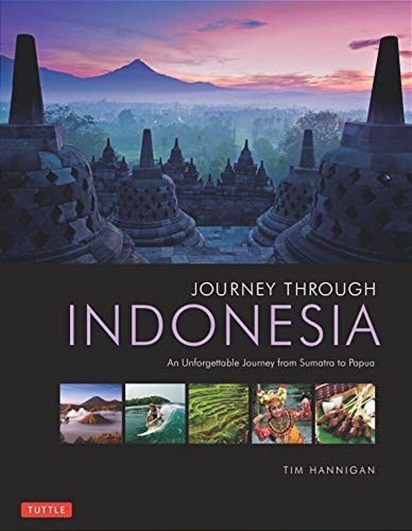 Journey Through Indonesia: An Unforgettable Journey From Sumatra To Papua-..
