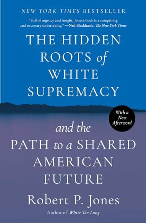 The Hidden Roots Of White Supremacy: And The Path To A Shared American Future-..