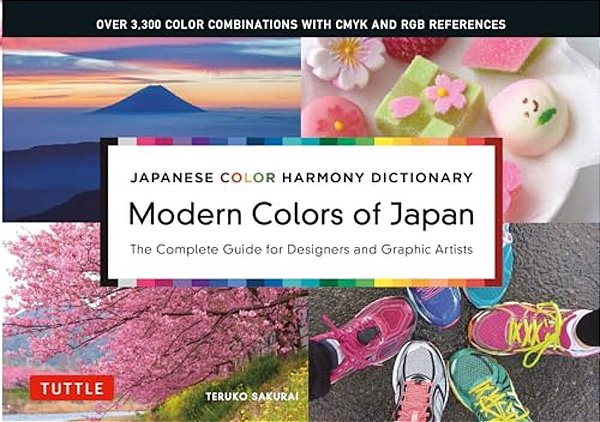 Modern Colors Of Japan: Japanese Color Harmony Dictionary: The Complete Guide For Designers And Graphic Artists (Over 3,300 Color Combinations And Pat-..