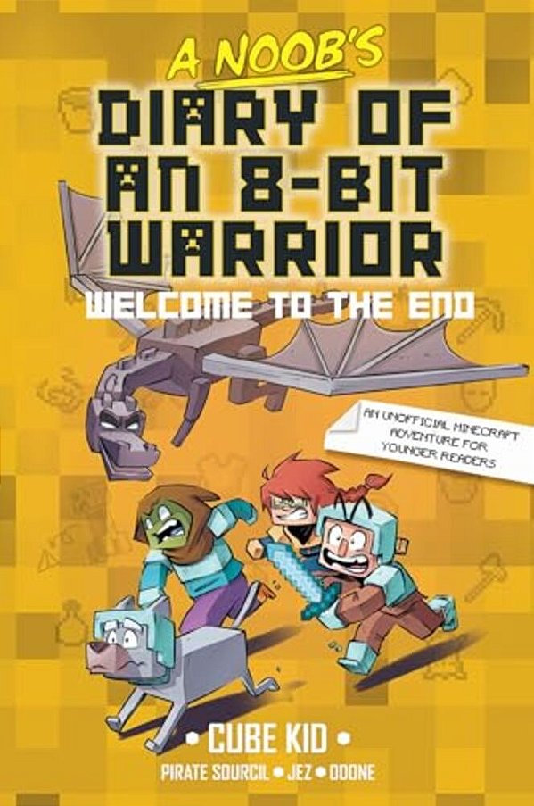 A Noob's Diary Of An 8-Bit Warrior: Welcome To The End Volume 4-..
