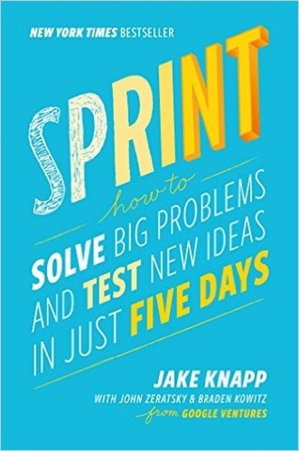 Sprint: How To Solve Big Problems And Test New Ideas In Just Five Days-..