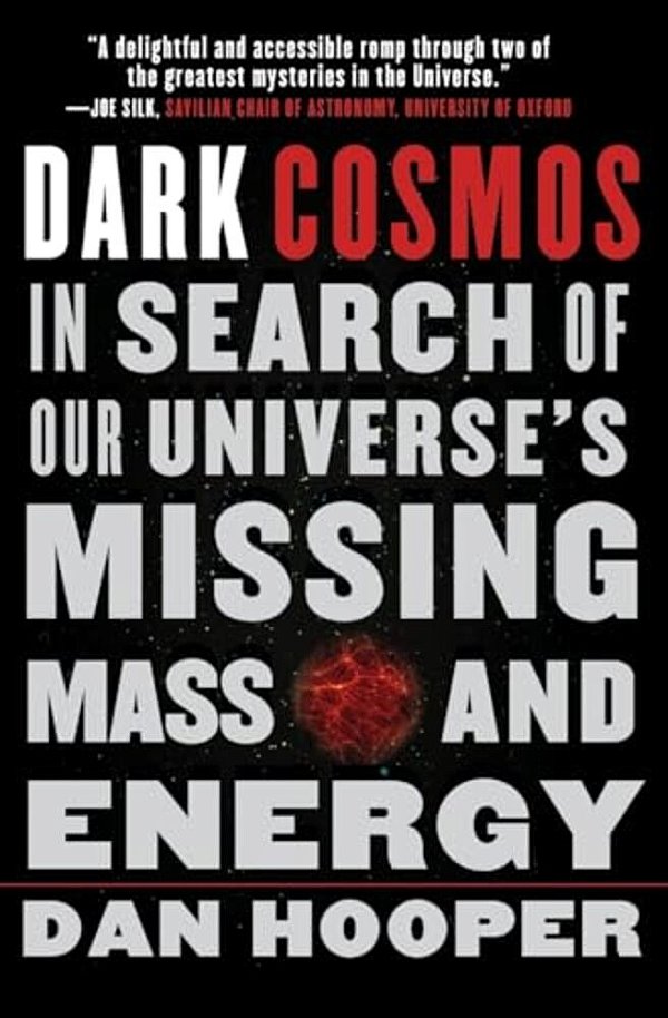Dark Cosmos: In Search Of Our Universe's Missing Mass And Energy-..