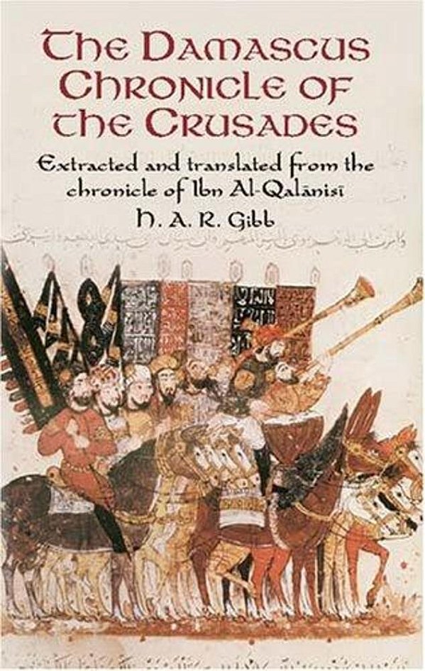 The Damascus Chronicle Of The Crusades: Extracted And Translated From The Chronicle Of Ibn Al-Qalanisi-..