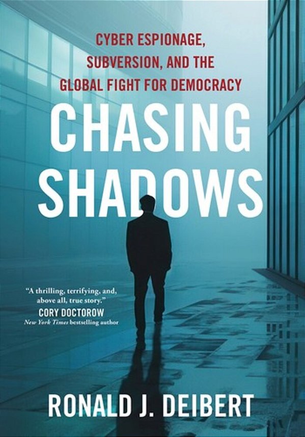 Chasing Shadows: Cyber Espionage, Subversion, And The Global Fight For Democracy-..