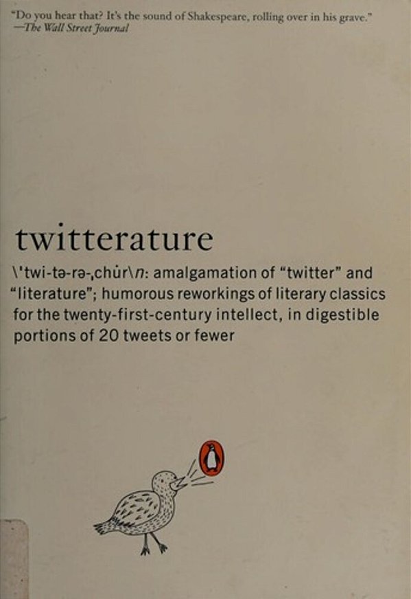 Twitterature: The World's Greatest Books In Twenty Tweets Or Less-..