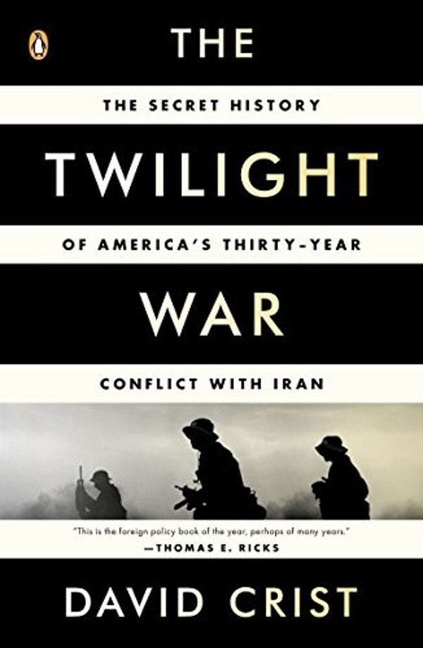 The Twilight War: The Secret History Of America's Thirty-Year Conflict With Iran-..