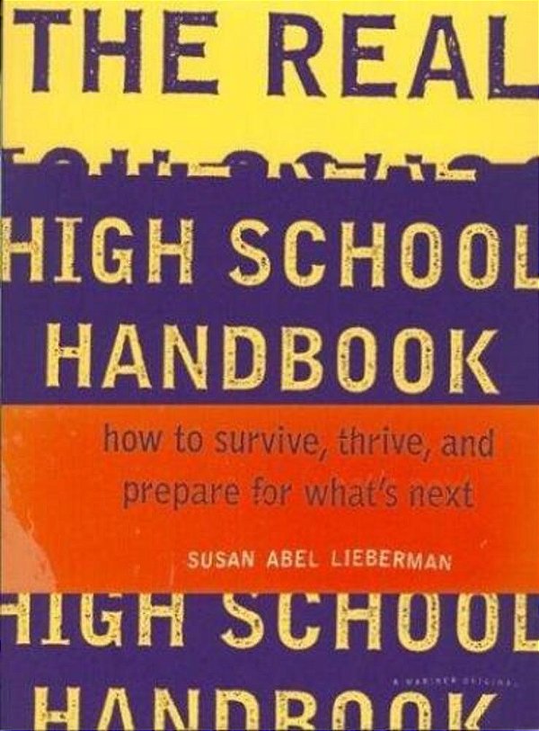 The Real High School Handbook: How To Survive, Thrive, And Prepare For What's Next-..