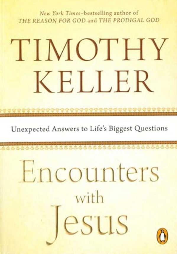Encounters With Jesus: Unexpected Answers To Life's Biggest Questions-..