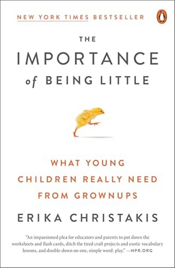 The Importance Of Being Little: What Young Children Really Need From Grownups-..