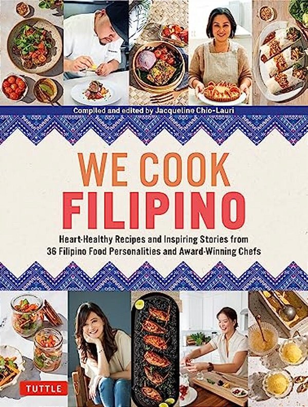 We Cook Filipino: Heart-Healthy Recipes And Inspiring Stories From 36 Filipino Food Personalities And Award-Winning Chefs-..