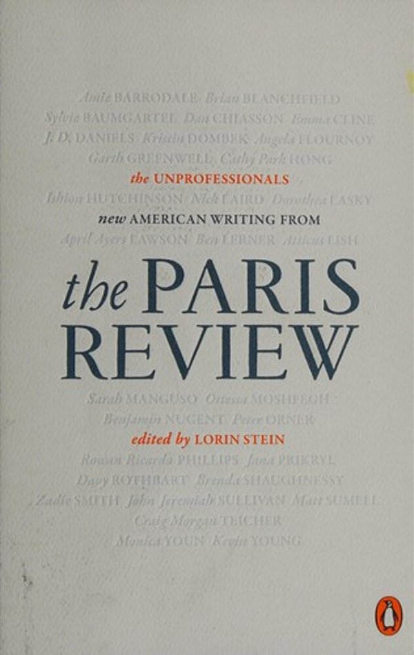 The Unprofessionals: New American Writing From The Paris Review-..