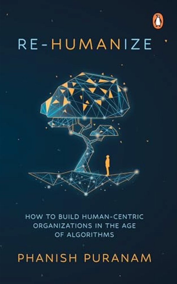 Re-Humanize: How To Build Human-Centric Organizations In The Age Of Algorithms-..