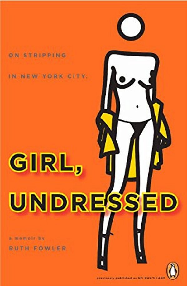 Girl, Undressed: On Stripping In New York City-..