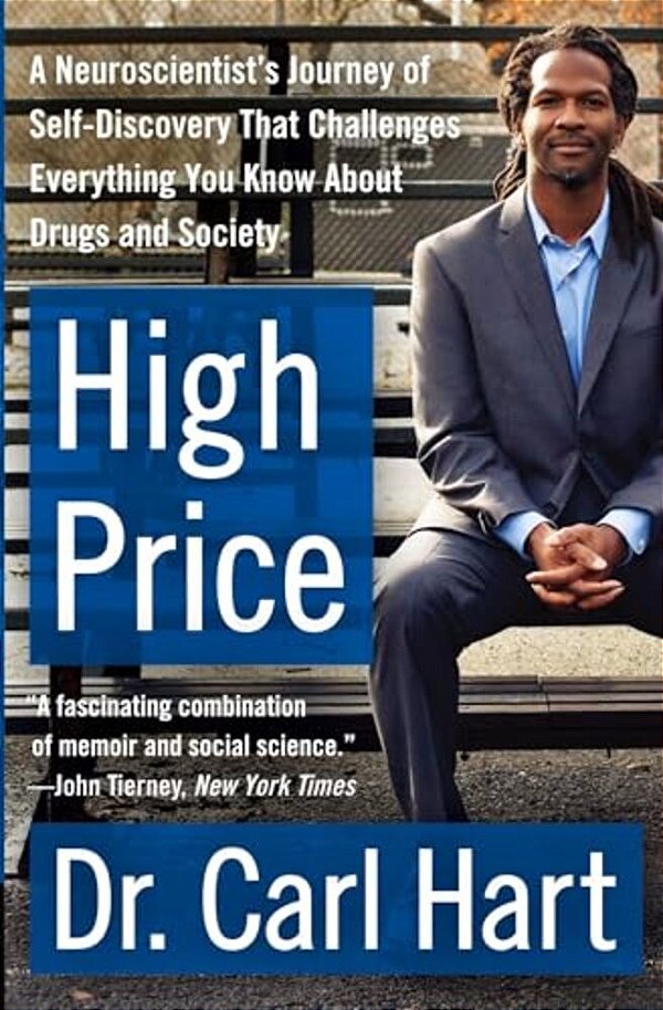 High Price: A Neuroscientist's Journey Of Self-Discovery That Challenges Everything You Know About Drugs And Society-..