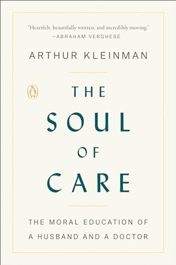 The Soul Of Care: The Moral Education Of A Husband And A Doctor-..