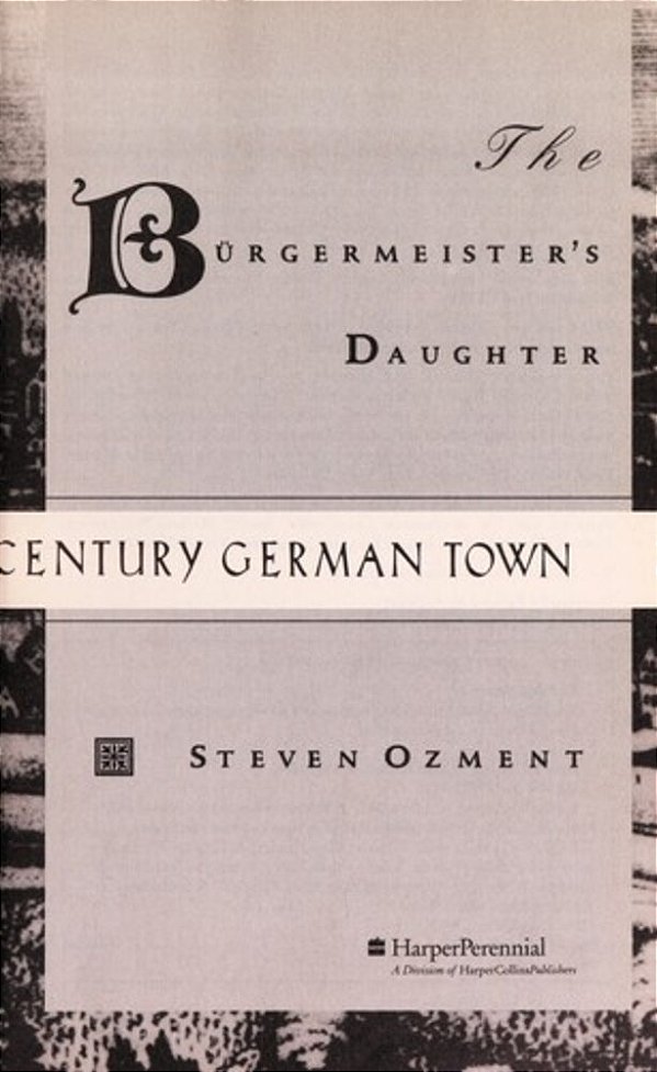The Burgermeister's Daughter: Scandal In A Sixteenth-Century German Town-..