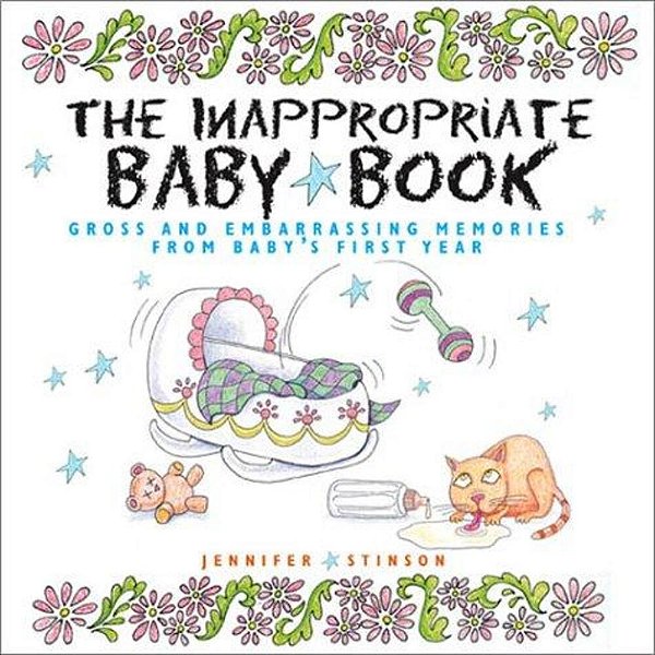 The Inappropriate Baby Book: Gross And Embarrassing Memories From Baby's First Year [With Envelope On Last Page]-..