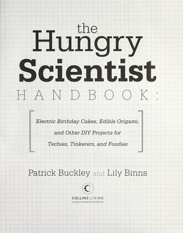 The Hungry Scientist Handbook: Electric Birthday Cakes, Edible Origami, And Other Diy Projects For Techies, Tinkerers, And Foodies-..