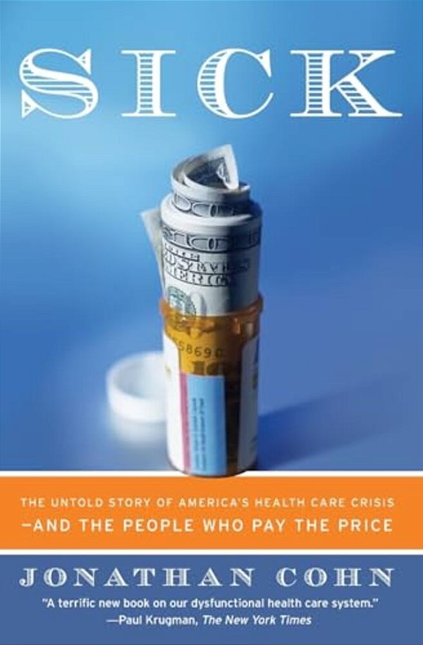 Sick: The Untold Story Of America's Health Care Crisis--and The People Who Pay The Price-..