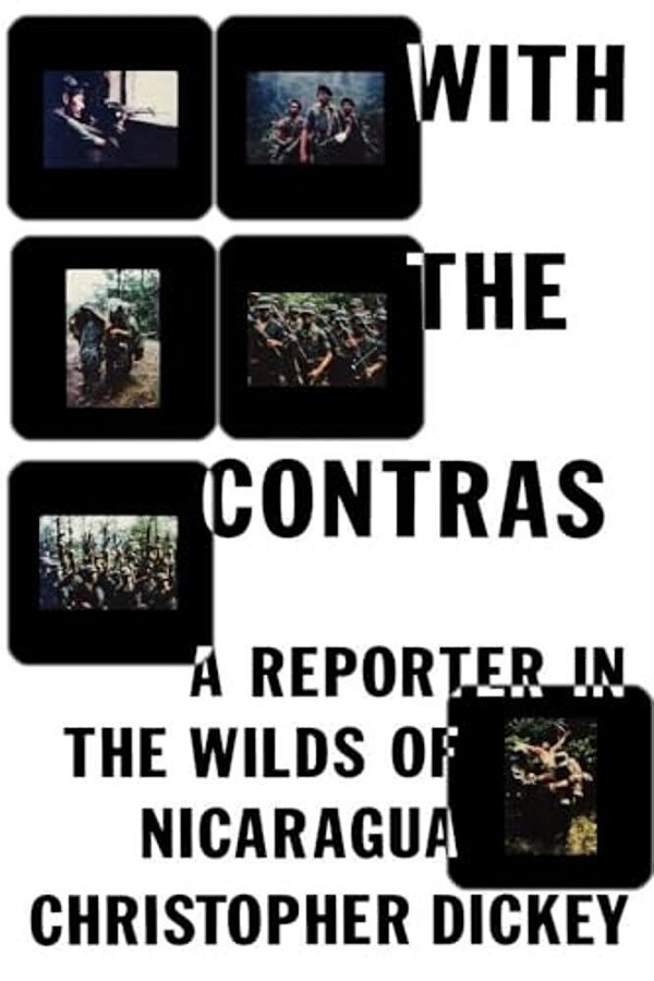 With The Contras: A Reporter In The Wilds Of Nicaragua-..