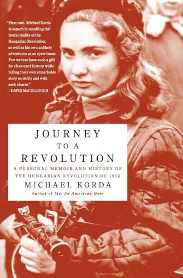 Journey To A Revolution: A Personal Memoir And History Of The Hungarian Revolution Of 1956-..
