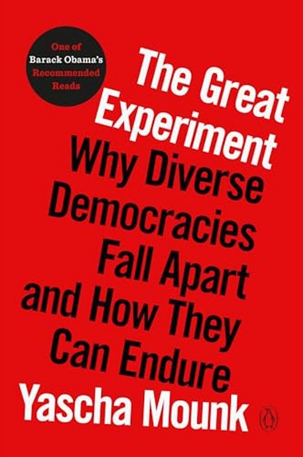 The Great Experiment: Why Diverse Democracies Fall Apart And How They Can Endure-..