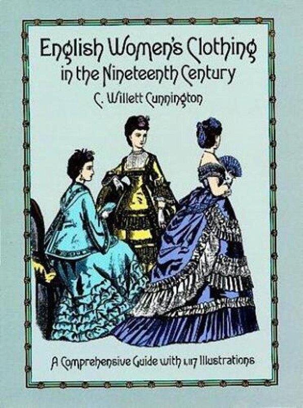 English Women's Clothing In The Nineteenth Century: A Comprehensive Guide With 1,117 Illustrations-..