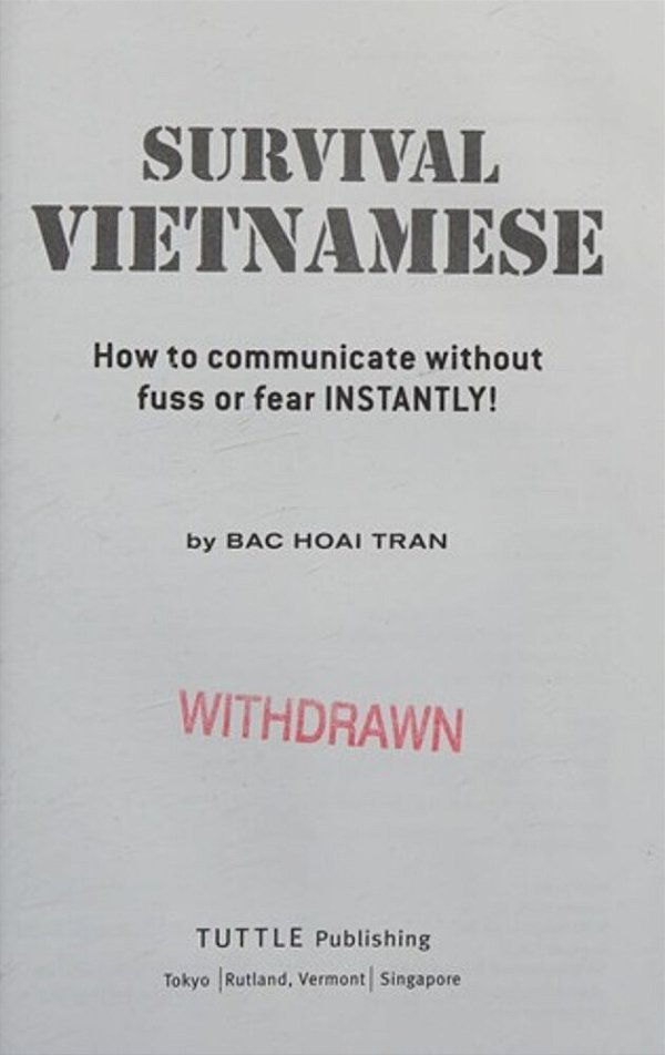Survival Vietnamese: How To Communicate Without Fuss Or Fear - Instantly! (Vietnamese Phrasebook & Dictionary)-..