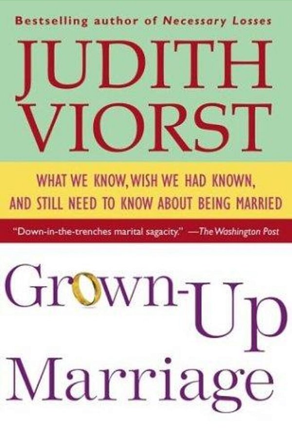 Grown-Up Marriage: What We Know, Wish We Had Known, And Still Need To Know About Being Married-..