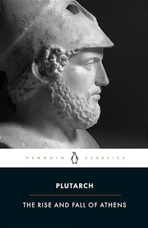 The Rise And Fall Of Athens: Nine Greek Lives: Theseus, Solon, Themistocles, Aristides, Cimon, Pericles, Nicias, Alcibiades, Lysander, With Excerpts F-..