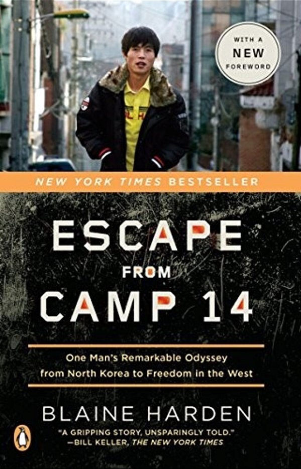 Escape From Camp 14: One Man's Remarkable Odyssey From North Korea To Freedom In The West-..