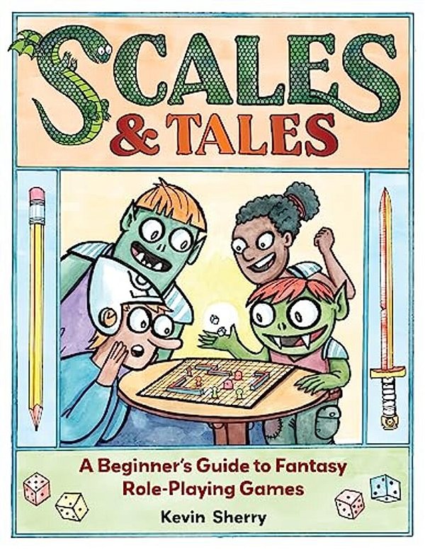 Scales & Tales: A Beginner's Guide To Fantasy Role-Playing Games-..