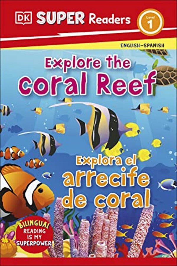 Dk Super Readers Level 1 English-Spanish Bilingual Explore The Coral Reef Â " Explora El Arrecife De Coralb-..